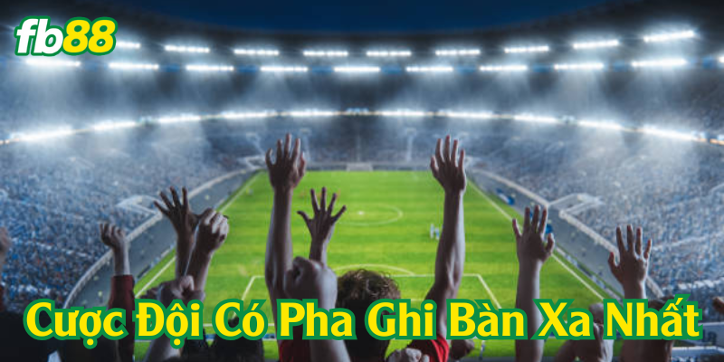 Định nghĩa cược đội có pha ghi bàn xa nhất