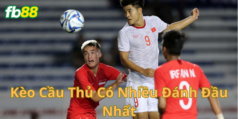 Giải thích kèo cầu thủ có nhiều đánh đầu nhất