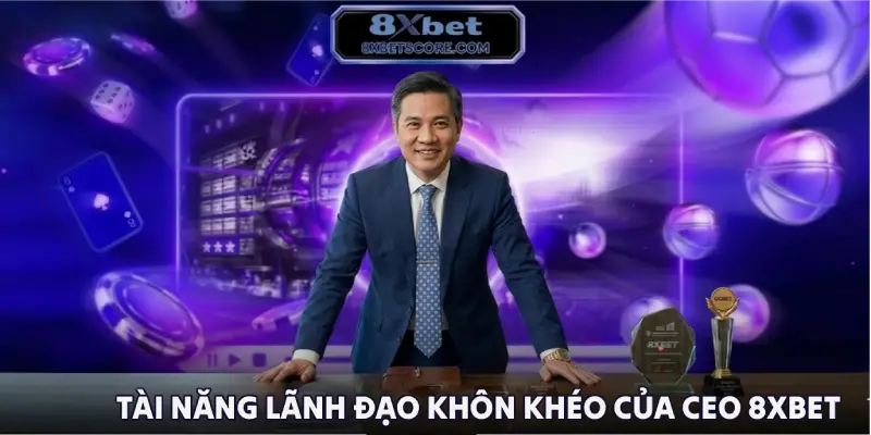 Tài năng lãnh đạo khôn khéo của CEO 8XBET